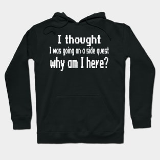 I thought I was going on a side quest, why am I here? Hoodie